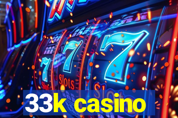 33k casino